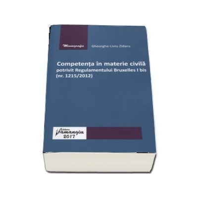 Competenta in materie civila potrivit Regulamentului Bruxelles I bis (nr. 1215-2012) - Gheorghe-Liviu Zidaru