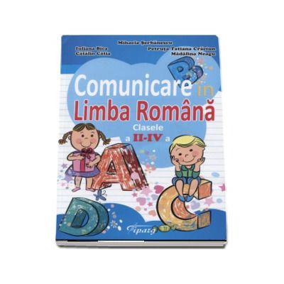 Comunicare in Limba Romana, clasele II-IV. Teste de evaluare semestriale si finale - Mihaela Serbanescu