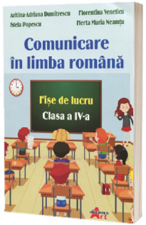 Comunicare in limba romana. Fise de lucru pentru clasa a IV-a