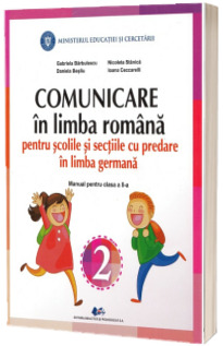 Comunicare in limba romana pentru scolile si sectiile cu predare in limba germana. Manual pentru clasa a II-a