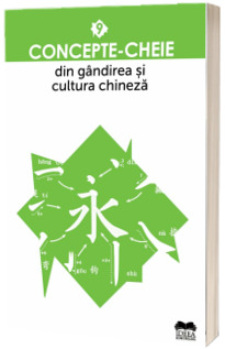 Concepte-cheie din gandirea si cultura chineza. Volumul IX