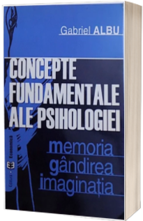 Concepte fundamentale ale psihologiei. Memoria. Gandirea. Imaginatia