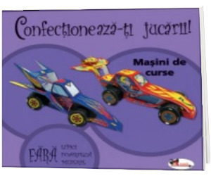 Confectioneaza-ti jucarii. Masini de curse