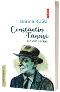 Constantin Tanase. Un om serios