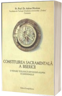 Constituirea sacramentala bisericii. O viziune teologica ortodoxa asupra ecumenismului