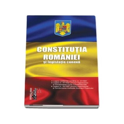 Constitutia Romaniei si legislatie conexa. Legislatie consolidata si index â€“ 2018