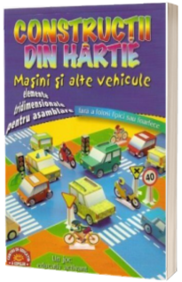 Constructii din hartie - Masini si alte vehicule, elemente tridimensionale pentru asamblare fara a folosi lipici sau foarfece