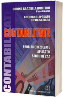 Contabilitate. Probleme rezolvate, aplicatii, studii de caz