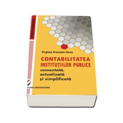 Contabilitatea institutiilor publice - Comentata, actualizata si simplificata