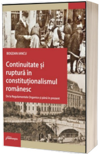 Continuitate si ruptura in constitutionalismul romanesc