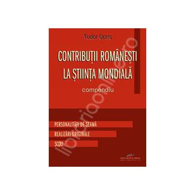 Contributii romanesti la stiinta mondiala. Compendiu