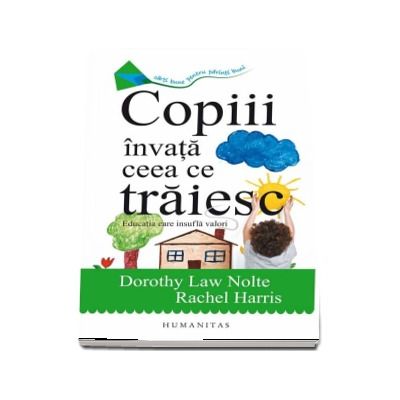 Copiii invata ceea ce traiesc. Educatia care insufla valori - Nolte Dorothy Law (Editia a III-a)