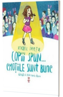 Copiii spun... emotiile sunt bune - Virgil Iantu (Ilustratii de Irina Maria Iliescu)