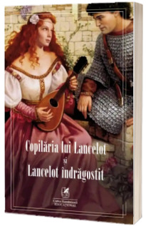 Copilaria lui Lancelot si Lancelot indragostit