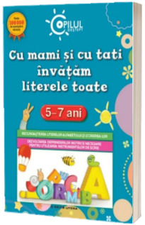 Copilul destept. Cu mami si cu tati invatam literele toate. 5-7 ani