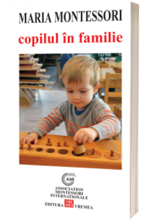 Copilul in familie - Maria Montessori