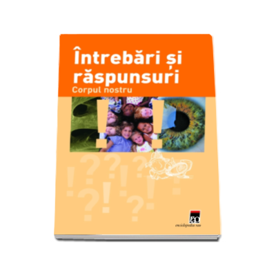 Corpul nostru - Intrebari si raspunsuri