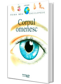 Corpul omenesc - Prima mea enciclopedie