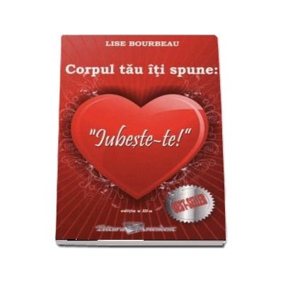 Corpul tau iti spune, iubeste-te! Editia  a III-a