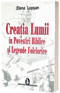 Creatia lumii in povestiri biblice si legende folclorice