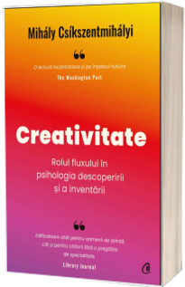 Creativitate. Rolul fluxului in psihologia descoperirii si a inventarii