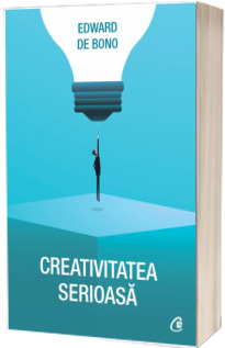 Creativitatea serioasa - Edward de Bono