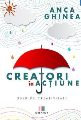 Creatori in actiune. Ghid de creativitate