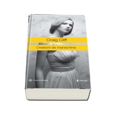 Creatorii de manechine - Craig Cliff (Colectia Globus)