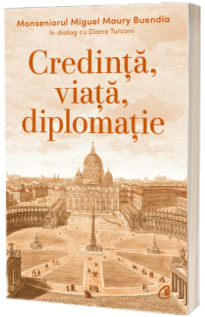 Credinta, viata, diplomatie