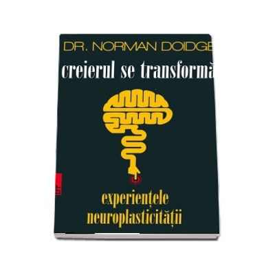 Creierul se transforma. Experientele neuroplasticitatii