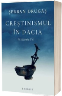 Crestinismul in Dacia in secolele I-VI