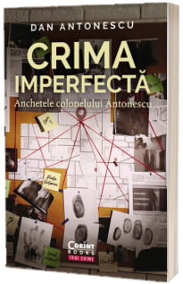 Crima imperfecta. Anchetele colonelului Antonescu