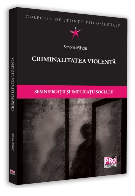 Criminalitatea violenta. Semnificatii si implicatii sociale