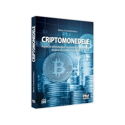 Criptomonedele. Aspecte tehnologice, economice si implicatii asupra securitatii nationale