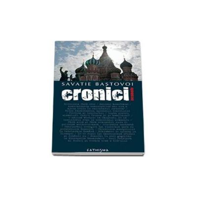 Cronici incomode - Savatie Bastovoi