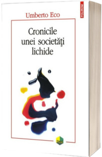 Cronicile unei societati lichide - Umberto Eco