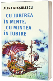 Cu iubirea in minte, cu mintea in iubire