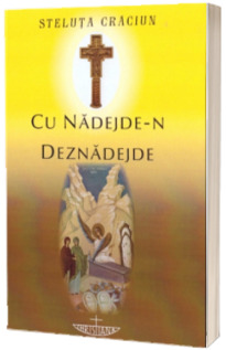 Cu nadejde-n deznadejde