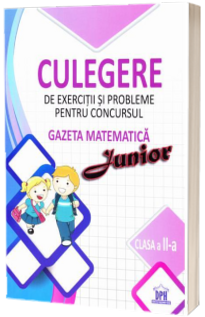Culegere de exercitii si probleme pentru concursul - Gazeta matematica Junior 2017 - Pentru clasa a II-a