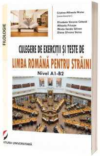 Culegere de exercitii si teste de limba romana pentru straini. Nivel A1-B2