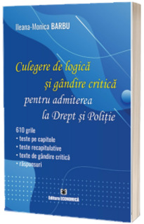 Culegere de logica si gandire critica pentru admiterea la Drept si Politie