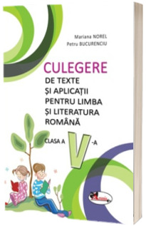 Culegere de texte si aplicatii pentru limba si literatura romana, clasa a V-a - Mariana Norel