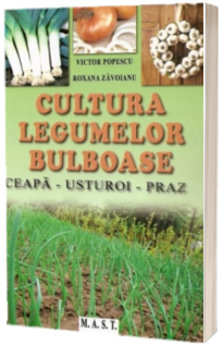 Cultura legumelor bulboase. Ceapa, Usturoi, Praz