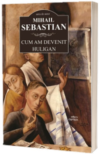 Cum am devenit huligan – Mihail Sebastian