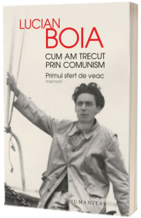 Cum am trecut prin comunism. Primul sfert de veac