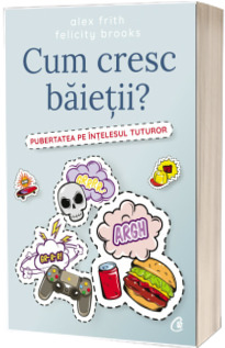 Cum cresc baietii? Pubertatea pe intelesul tuturor