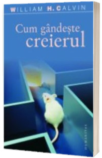 Cum gandeste creierul - William H. Calvin