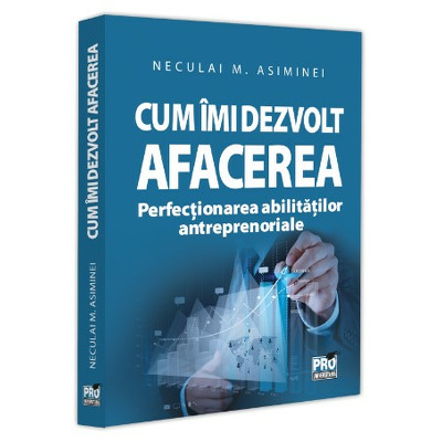 Cum imi dezvolt afacerea. Perfectionarea abilitatilor antreprenoriale