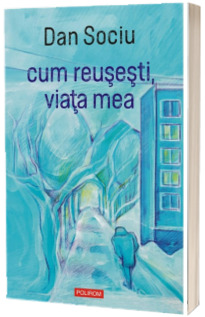 cum reusesti, viata mea