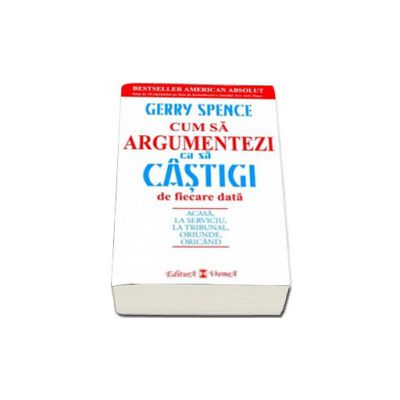 Cum sa argumentezi ca sa castigi - Gerry Spence